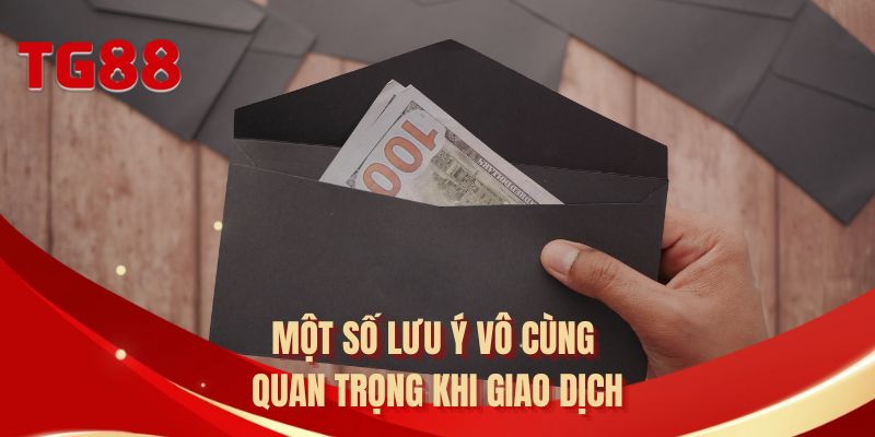 Một số lưu ý vô cùng quan trọng khi giao dịch